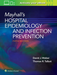 Title: Mayhall's Hospital Epidemiology and Infection Prevention, Author: David Weber