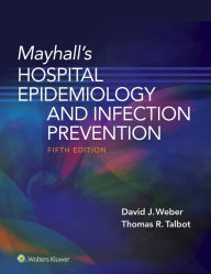 Title: Mayhall's Hospital Epidemiology and Infection Prevention, Author: David Weber