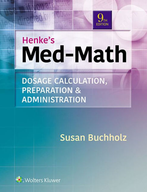 Henke's Med-Math: Dosage Calculation, Preparation, & Administration By ...