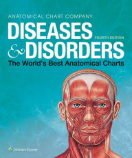 Title: Diseases & Disorders: The World's Best Anatomical Charts, Author: Anatomical Chart Company