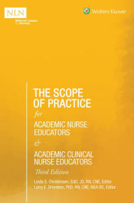 Title: The Scope of Practice for Academic Nurse Educators and Academic Clinical Nurse Educators, 3rd Edition, Author: Linda S Christensen
