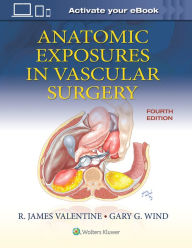 Title: Anatomic Exposures in Vascular Surgery, Author: R. James Valentine MD
