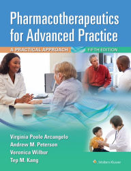 Title: Pharmacotherapeutics for Advanced Practice: A Practical Approach, Author: Virginia Poole Arcangelo PhD