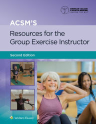 Title: ACSM's Resources for the Group Exercise Instructor, Author: American College of Sports Medicine (ACSM)