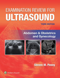 Title: Examination Review for Ultrasound: Abdomen and Obstetrics & Gynecology, Author: STEVEN M. PENNY MA
