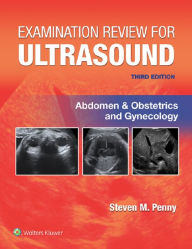 Title: Examination Review for Ultrasound: Abdomen and Obstetrics & Gynecology, Author: Steven M. Penny