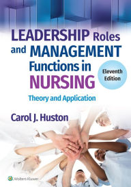 Title: Leadership Roles and Management Functions in Nursing: Theory and Application, Author: Carol J. Huston MSN