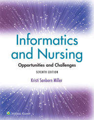 Title: Informatics and Nursing: Opportunities and Challenges, Author: KRISTI SANBORN MILLER Ph.D.