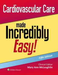 Title: Cardiovascular Care Made Incredibly Easy!, Author: Mary Ann McLaughlin MSN