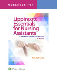 Title: Workbook for Lippincott Essentials for Nursing Assistants: A Humanistic Approach to Caregiving, Author: PAMELA J CARTER RN