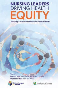 Title: Nursing Leaders Driving Health Equity: Tackling Social and Structural Determinants, Author: Sandra Davis PhD
