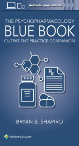 Title: The Psychopharmacology Blue Book: Outpatient Practice Companion, Author: Bryan Shapiro
