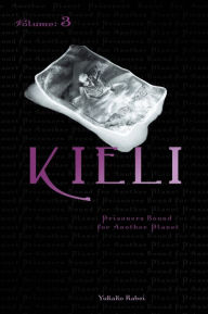 Title: Kieli, Vol. 3 (light novel): Prisoners Bound for Another Planet, Author: Yukako Kabei