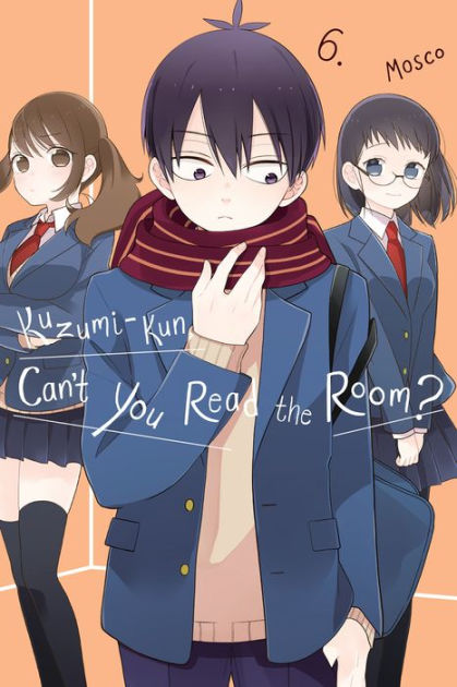 Kuzumi Kun Can T You Read The Room Kuzumi-kun, Can't You Read the Room?, Vol. 6 by Mosco | NOOK Book (eBook) | Barnes & Noble®
