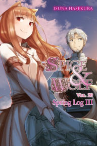 Title: Spice and Wolf, Vol. 20 (light novel): Spring Log III, Author: Isuna Hasekura