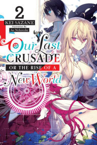 Title: Our Last Crusade or the Rise of a New World, Vol. 2 (light novel), Author: Kei Sazane