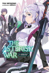 Title: The Asterisk War, Vol. 15 (light novel): Gathering Clouds and Resplendent Flames, Author: Yuu Miyazaki