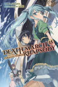 Title: Death March to the Parallel World Rhapsody, Vol. 15 (light novel), Author: Hiro Ainana