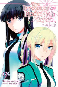 Title: The Irregular at Magic High School, Vol. 9 (light novel): Visitor Arc, Part I, Author: Tsutomu Sato