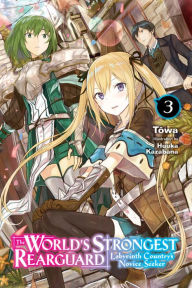 Title: The World's Strongest Rearguard: Labyrinth Country's Novice Seeker, Vol. 3 (light novel), Author: Towa