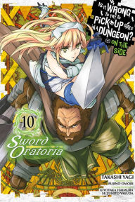 Free downloading of ebooks in pdf format Is It Wrong to Try to Pick Up Girls in a Dungeon? On the Side: Sword Oratoria Manga, Vol. 10 by Fujino Omori, Takashi Yagi, Kiyotaka Haimura, Suzuhito Yasuda