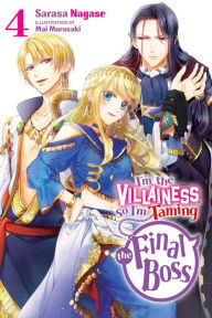 Title: I'm the Villainess, So I'm Taming the Final Boss, Vol. 4 (light novel), Author: Sarasa Nagase