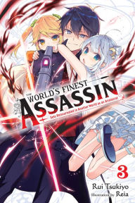 Title: The World's Finest Assassin Gets Reincarnated in Another World as an Aristocrat, Vol. 3 (manga), Author: Rui Tsukiyo