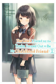Title: The Girl I Saved on the Train Turned Out to Be My Childhood Friend Manga, Vol. 2, Author: Kennoji