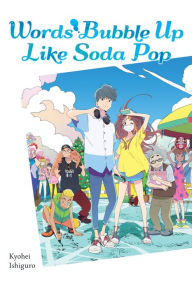 Title: Words Bubble Up Like Soda Pop (light novel), Author: Kyohei Ishiguro
