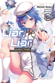 Title: Liar, Liar, Vol. 6: The Lying Transfer Student Is Accused by Defenders of Justice, Author: Haruki Kuou
