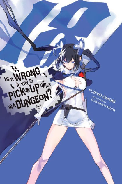 Books Kinokuniya: Is It Wrong to Try to Pick Up Girls in a Dungeon