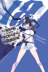 Title: Is It Wrong to Try to Pick Up Girls in a Dungeon?, Vol. 18 (light novel), Author: Fujino Omori