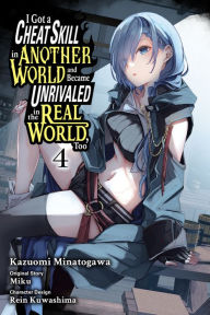 Title: I Got a Cheat Skill in Another World and Became Unrivaled in the Real World, Too, Vol. 4 (manga), Author: Miku