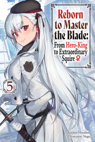 Title: Reborn to Master the Blade: From Hero-King to Extraordinary Squire, Vol. 5 (light novel), Author: Hayaken