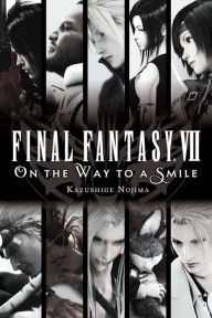 Title: Final Fantasy VII: On the Way to a Smile, Author: Kazushige Nojima