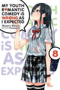 Title: My Youth Romantic Comedy Is Wrong, As I Expected, Vol. 8 (light novel), Author: Wataru Watari