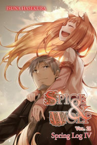 Title: Spice and Wolf, Vol. 21 (light novel): Spring Log IV, Author: Isuna Hasekura