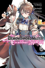 Title: The Demon Sword Master of Excalibur Academy Manga, Vol. 6, Author: Yu Shimizu