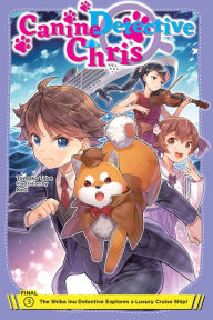 Title: Canine Detective Chris, Vol. 3: The Shiba Inu Detective Explores a Luxury Cruise Ship!, Author: Tomoko Tabe