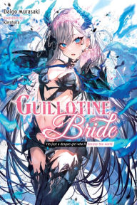 Title: Guillotine Bride: I'm just a dragon girl who'll destroy the world., Author: Daigo Murasaki