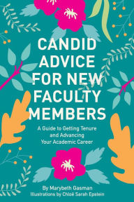 Title: Candid Advice for New Faculty Members: A Guide to Getting Tenure and Advancing Your Academic Career, Author: Marybeth Gasman