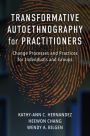 Transformative Autoethnography for Practitioners: Change Processes and Practices for Individuals and Groups