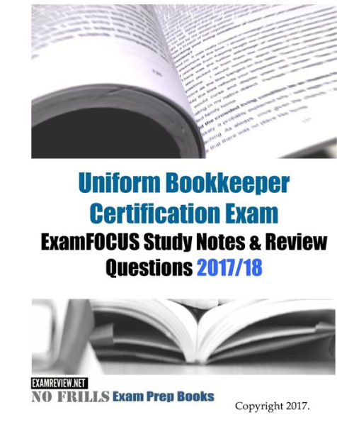 Uniform Bookkeeper Certification Exam ExamFOCUS Study Notes & Review Questions 2017/18