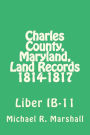 Charles County, Maryland, Land Records 1814-1817: Liber IB-11
