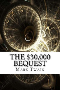 Title: The $30,000 Bequest, Author: Mark Twain