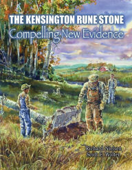 Title: The Kensington Rune Stone: Compelling New Evidence, Author: Richard Nielsen