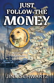 Title: Just Follow The Money, Author: Jinx Schwartz