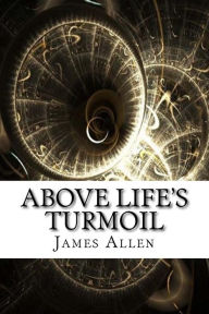Title: Above Life's Turmoil, Author: James Allen