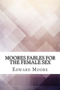 Title: Moores Fables for the Female Sex, Author: Edward Moore