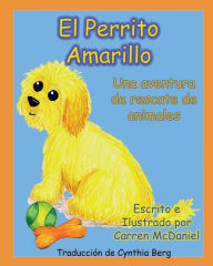Title: El Perrito Amarillo: Una aventura de rescate de animales, Author: Carren McDaniel